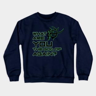 What are you god of again? (green) Crewneck Sweatshirt